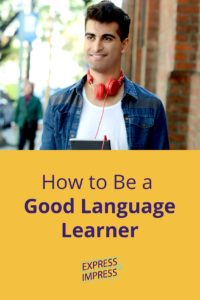 How to Be a Good Language Learner: Express to Impress Podcast Episode 34