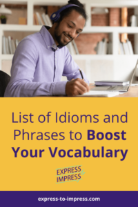 List of Idioms and Phrases