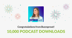 Express to Impress Podcast 10,000 Downloads 